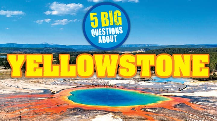 5 Big Questions About Yellowstone