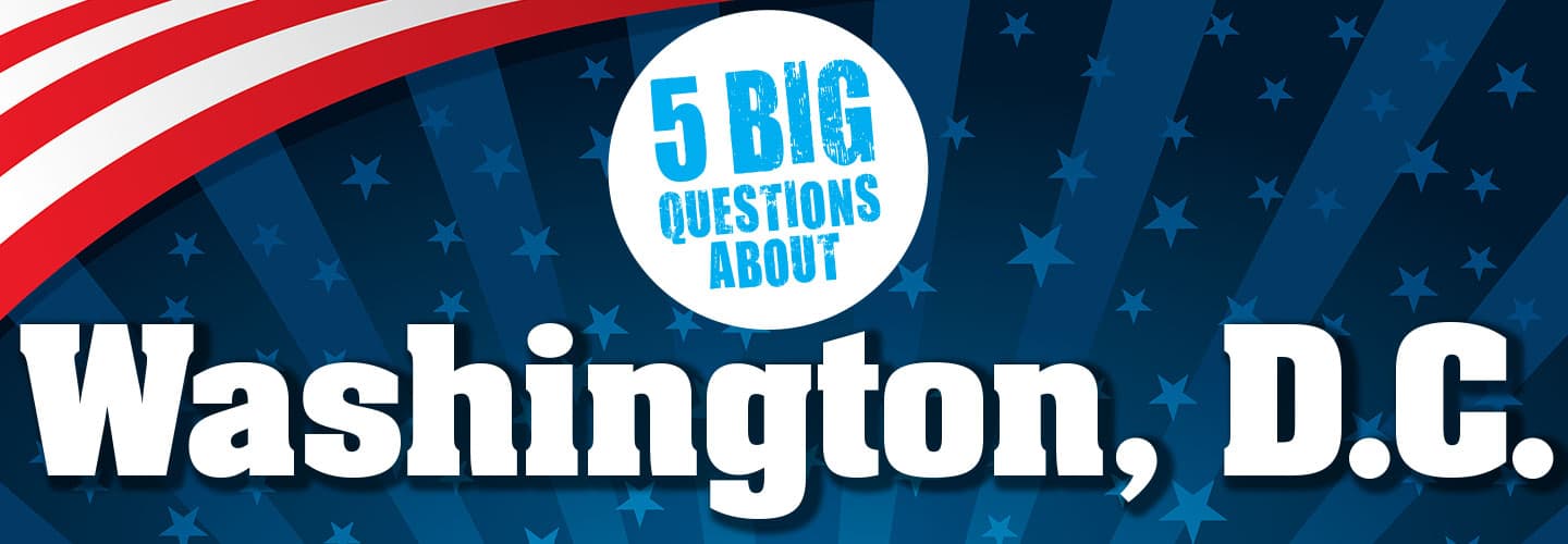Graphic that says "5 big questions about Washington, D.C."