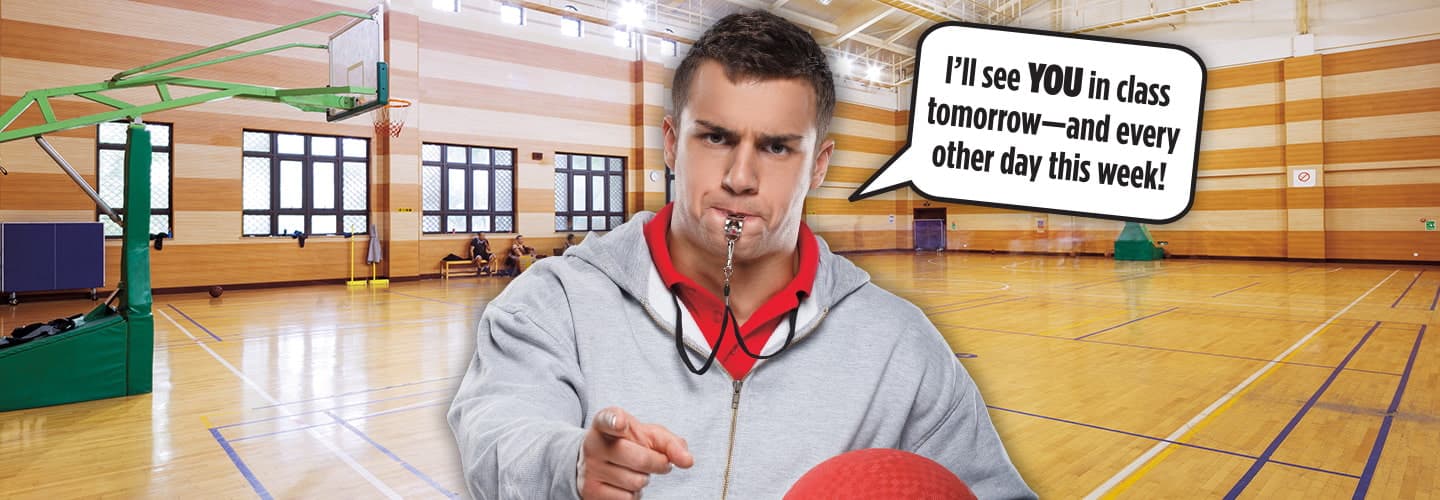 Image of a gym class coach saying, "I&apos;ll see YOU in class tomorrow-- and every other day this week!"