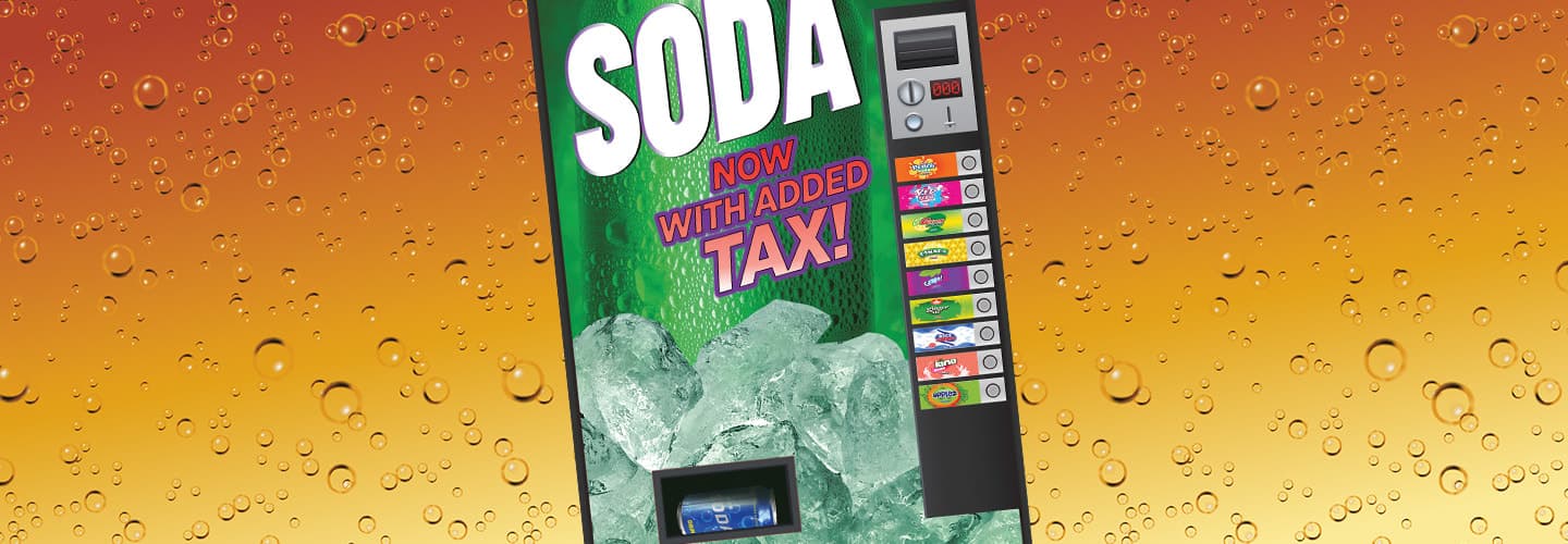 Image of a soda machine with text, "Soda, Now With Added Tax!"