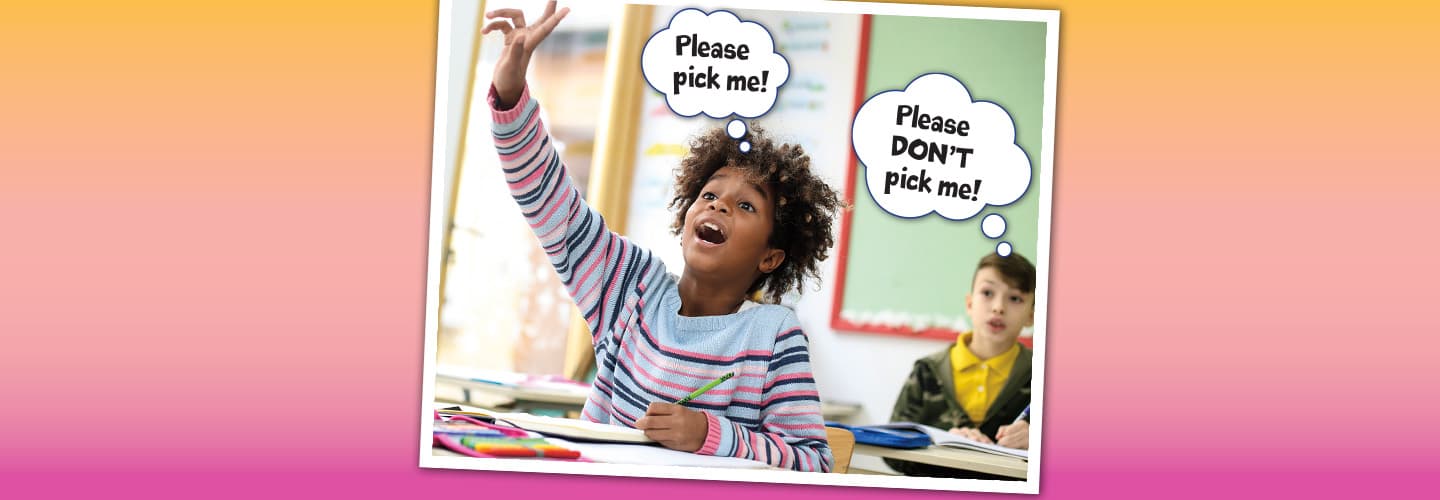 A girl raises her hand in class and thinks Please pick me, while a boy behind her thinks Please Don't pick me