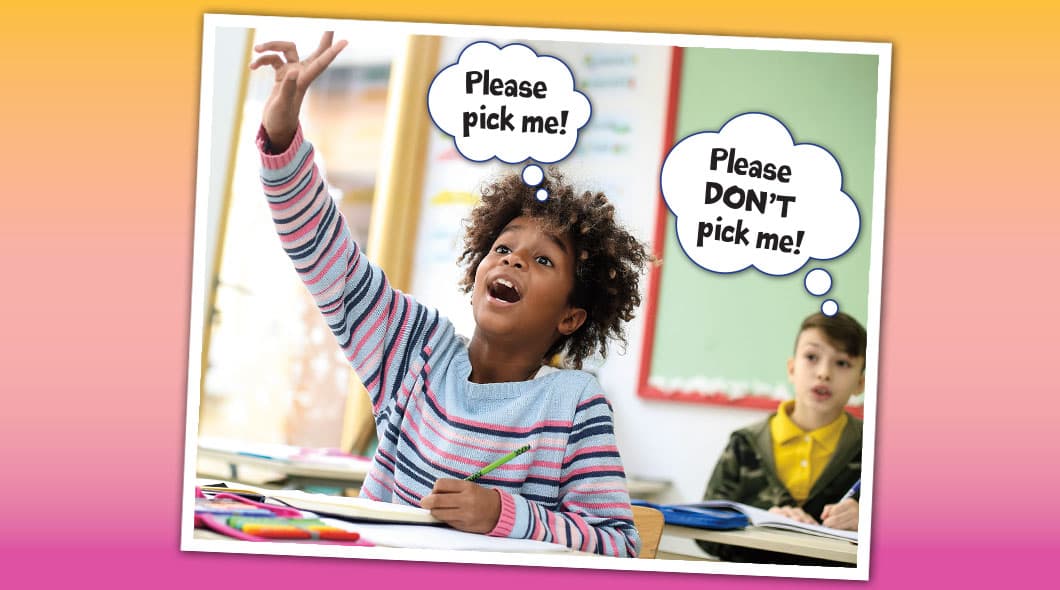 A student raises a hand and thinks Please pick me while a classmate thinks Please Don't pick me